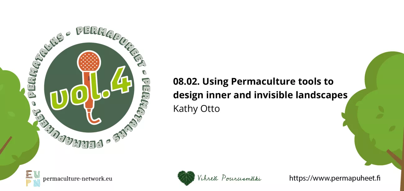 PermaPuheet/PermaTalks - Kathy Otto - Using Permaculture tools to design invisible landscapes
