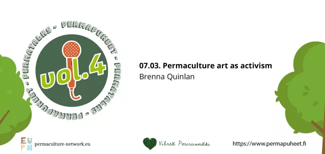 PermaPuheet/PermaTalks - Brenna Quinlan - Permaculture art as activism